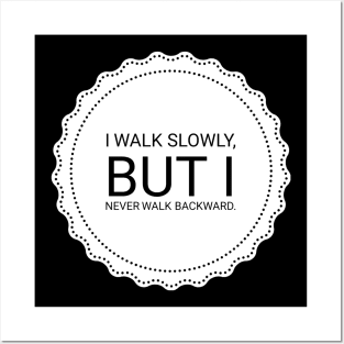 I walk slowly but I never walk backward Posters and Art